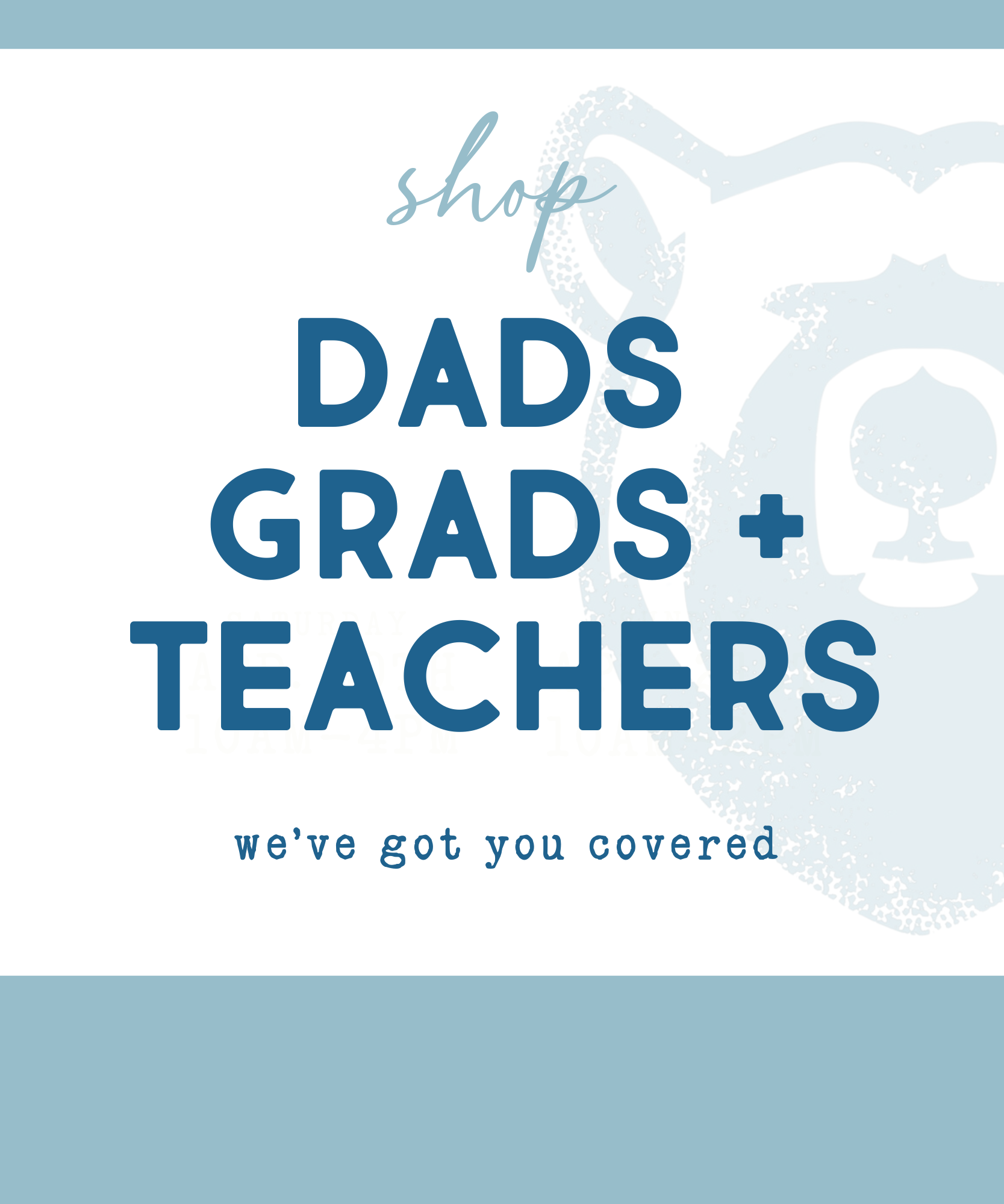 Dads, Grads + Teachers