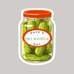 Sticker | Have a Dill-ightful Day Pickle