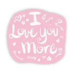 Sticker | I Love You More Pink Sticker