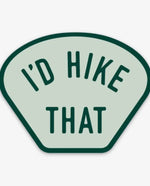 Vinyl Sticker | I'd Hike That