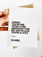 Greeting Card | I Know You're Fine But I'm Here For You Encouragement