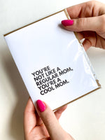Greeting Card | You're Not Like a Regular Mom, You're a Cool Mom