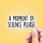 Vinyl Sticker | A Moment Of Science