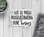 Sticker | I Got So Procrastinating Done Today