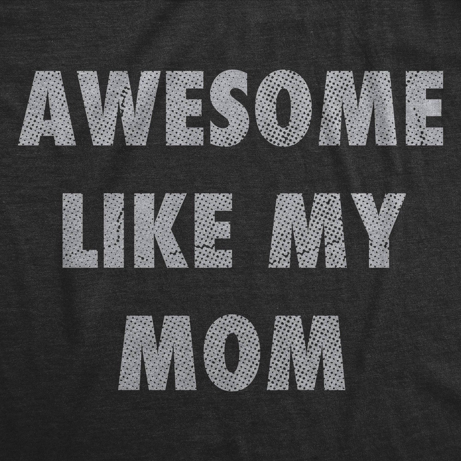 Awesome Like My Mom Baby Bodysuit