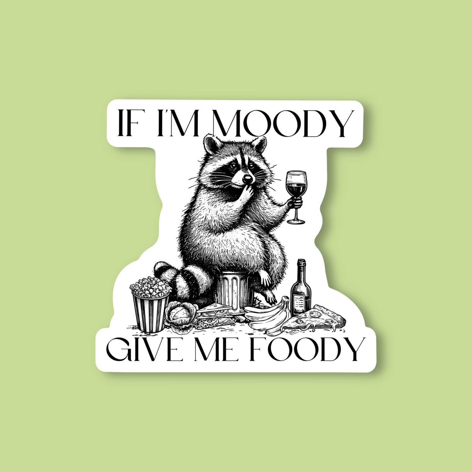 If I Am Moody Give Me Foody, Trash Panda Funny Sticker
