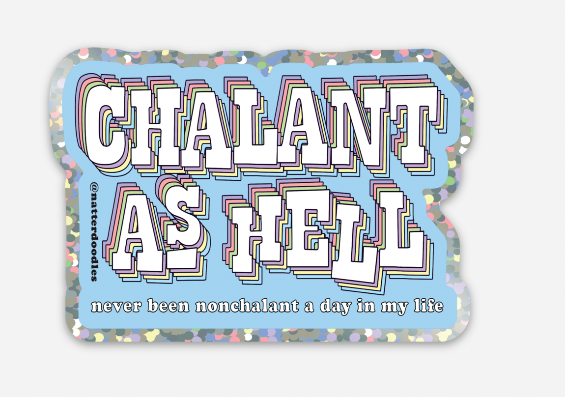 Sticker | Chalant as Hell (Never Been Nonchalant) Glitter