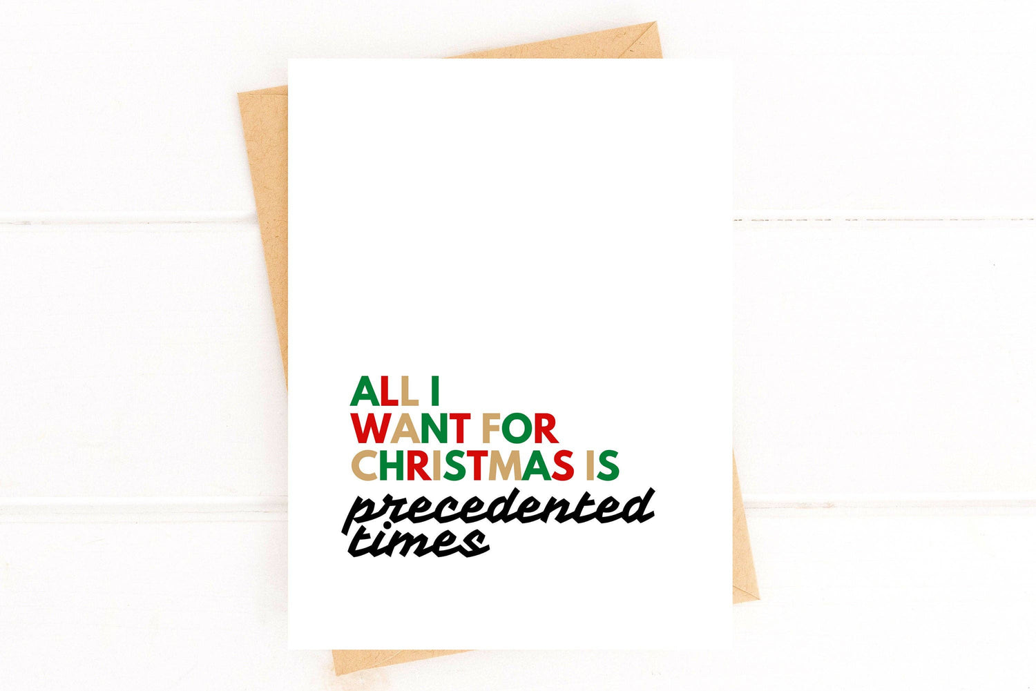 Greeting Card | All I Want For Christmas Is Precedented Times