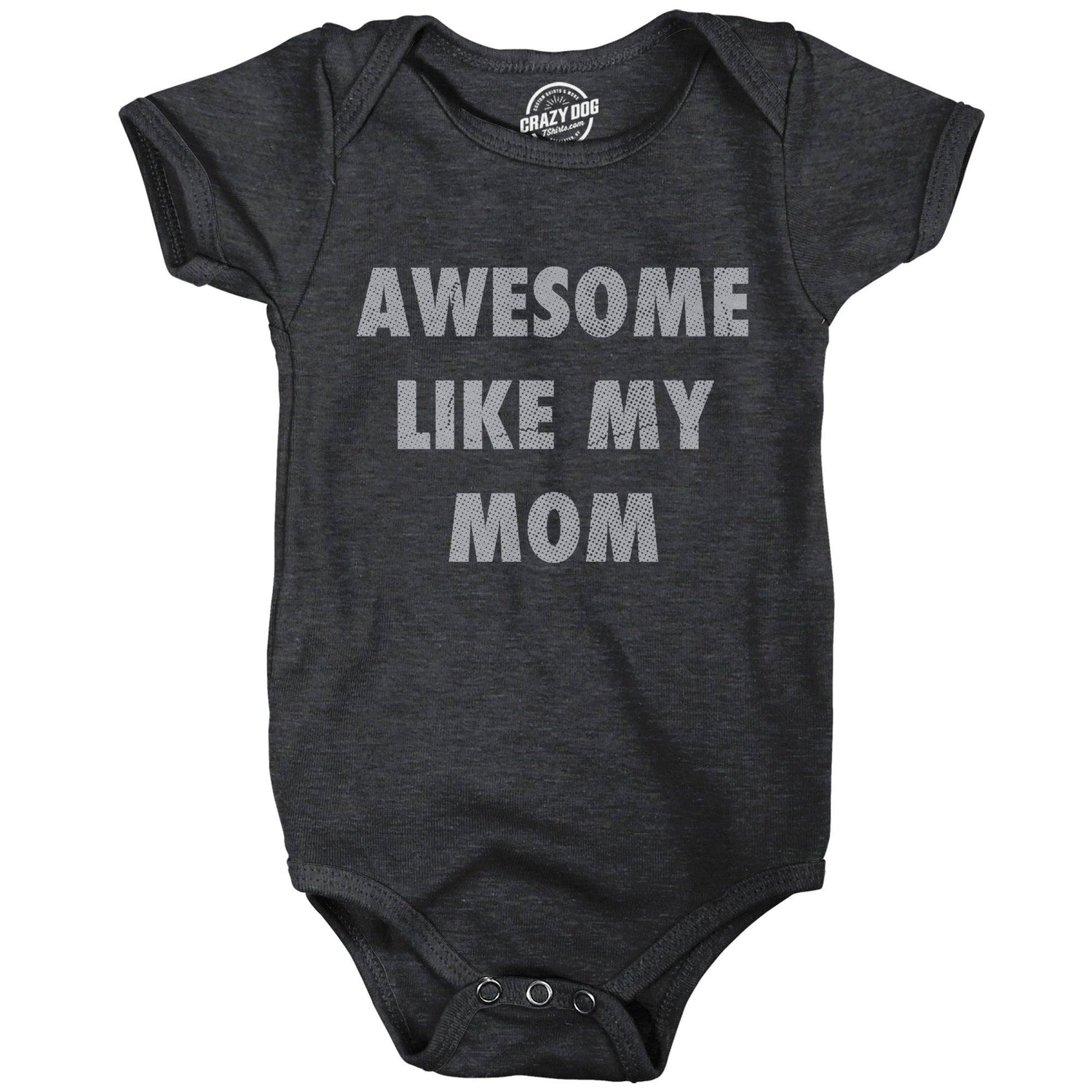 Awesome Like My Mom Baby Bodysuit