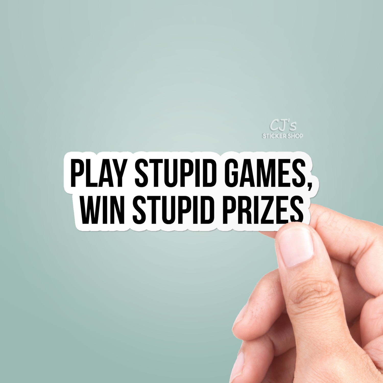 Vinyl Sticker | Play Stupid Games Win Stupid Prizes