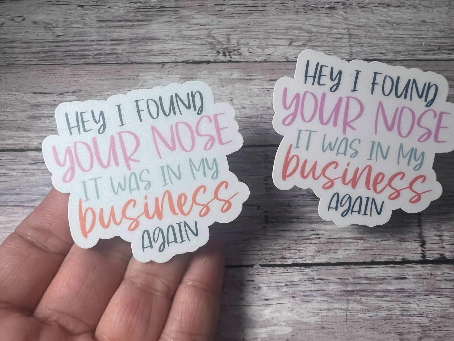 Sticker / Decal | I Found Your Nose in My Business, Sarcasm Sticker