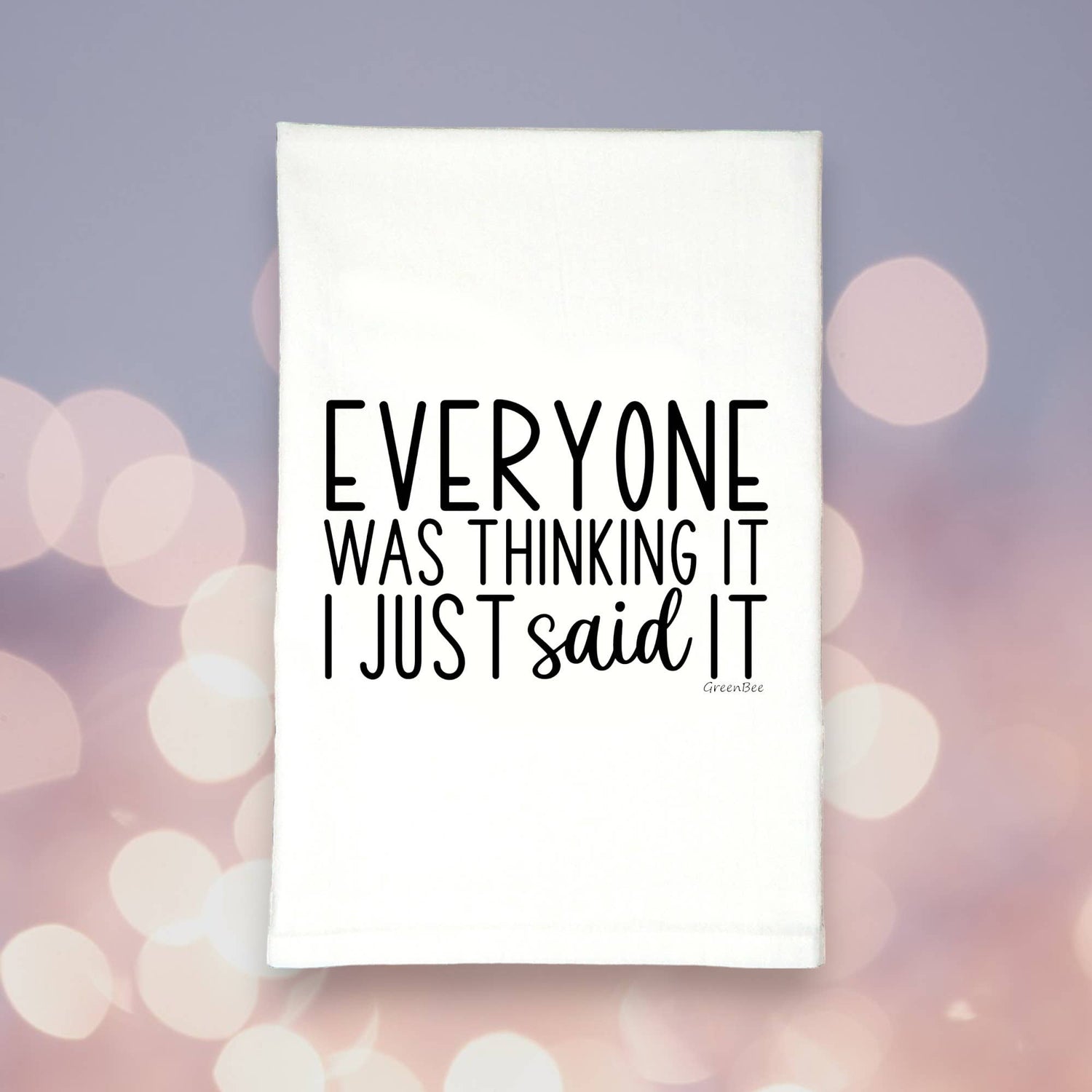 Snarky Kitchen Towel | Everyone Was Thinking It I Said It