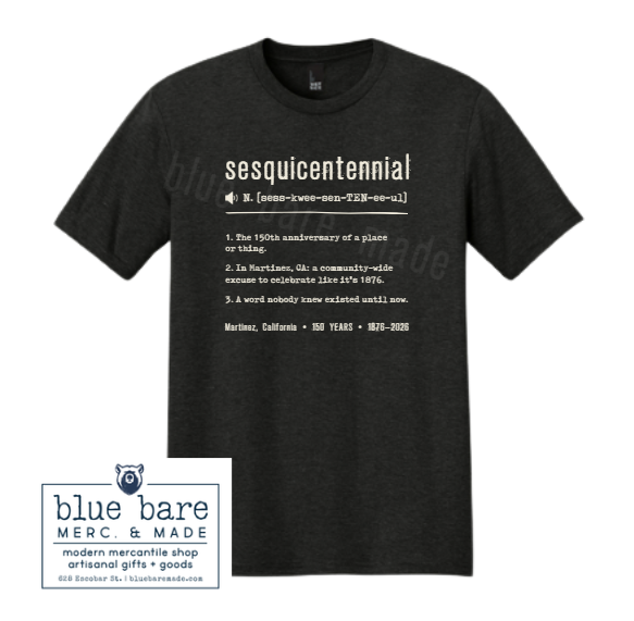 Martinez Adult T-Shirt | SPECIAL ORDER - 150th Anniversary - "Sesquicentennial" Definition