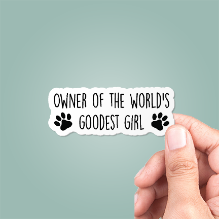 Vinyl Sticker | Owner Of The World's Goodest Girl Funny Dog