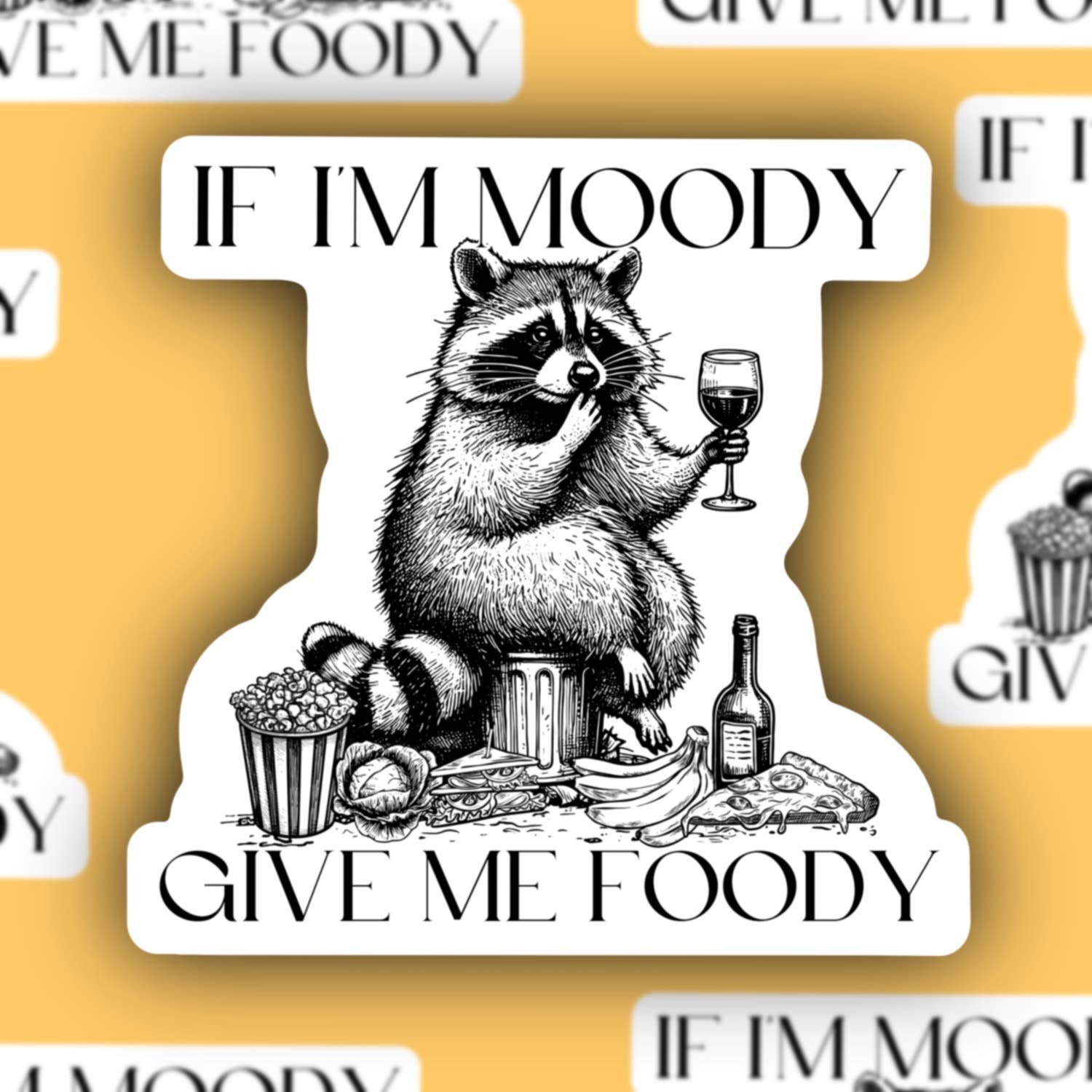If I Am Moody Give Me Foody, Trash Panda Funny Sticker