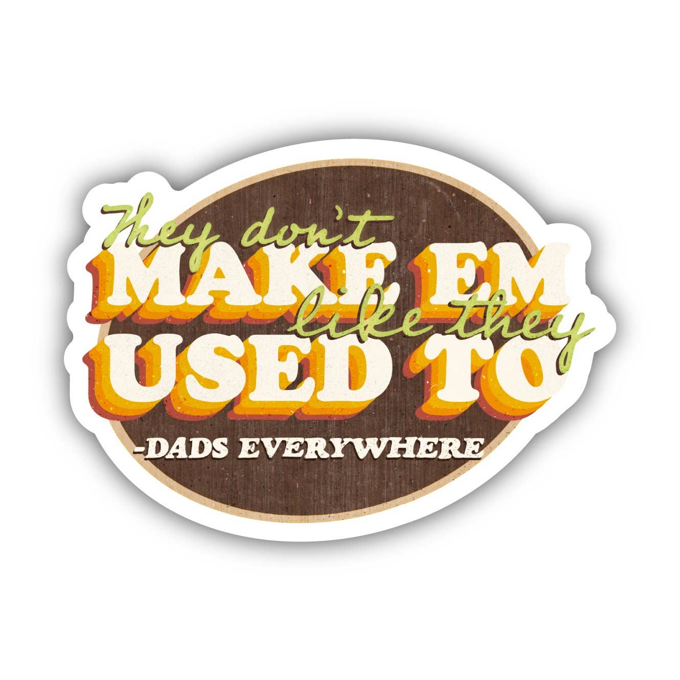 Sticker | They Don't Make Em Like They Used To - Dads Everywhere Sticker